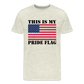 This Is My Pride Flag NEW 2024 Men's Premium T-Shirt - heather oatmeal