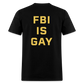 FBI IS GAY Funny (Back Print) Unisex Classic T-Shirt - black