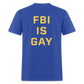 FBI IS GAY Funny (Back Print) Unisex Classic T-Shirt - royal blue