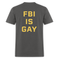 FBI IS GAY Funny (Back Print) Unisex Classic T-Shirt - charcoal