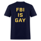 FBI IS GAY Funny (Back Print) Unisex Classic T-Shirt - navy