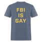 FBI IS GAY Funny (Back Print) Unisex Classic T-Shirt - denim