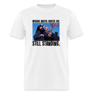 Impeached, Arrested, Convicted, Shot: Still Standing - Trump 2024 Unisex Classic T-Shirt - white