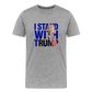 I Stand With Trump Men's Premium T-Shirt - heather gray