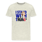 I Stand With Trump Men's Premium T-Shirt - heather oatmeal