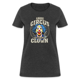 Same Circus Different Clown Women's T-Shirt - heather black