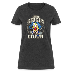 Same Circus Different Clown Women's T-Shirt - heather black