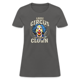 Same Circus Different Clown Women's T-Shirt - charcoal