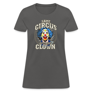 Same Circus Different Clown Women's T-Shirt - charcoal