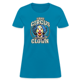 Same Circus Different Clown Women's T-Shirt - turquoise