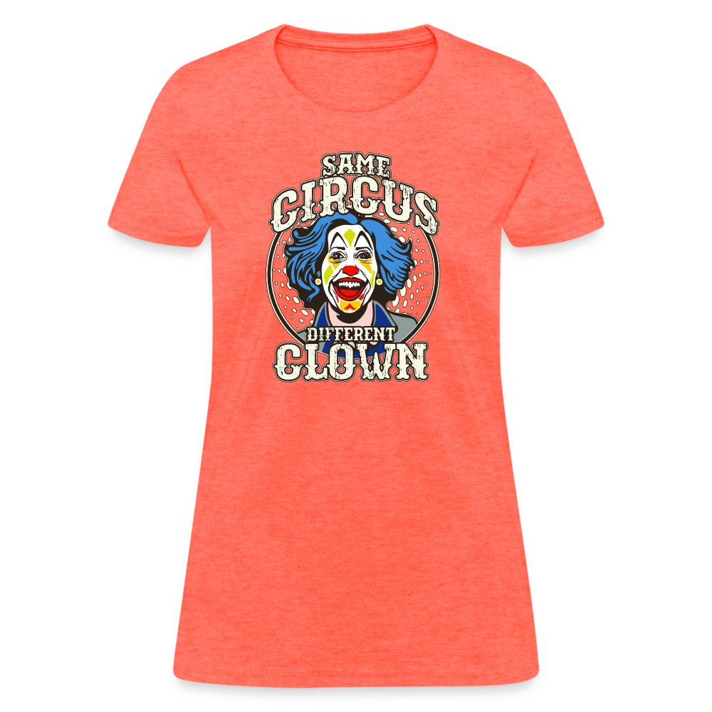 Same Circus Different Clown Women's T-Shirt - heather coral