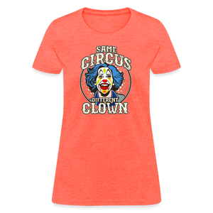 Same Circus Different Clown Women's T-Shirt - heather coral