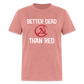 Better Dead Than Red Classic T-Shirt - heather mauve