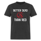 Better Dead Than Red Classic T-Shirt - heather black