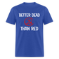 Better Dead Than Red Classic T-Shirt - royal blue