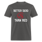 Better Dead Than Red Classic T-Shirt - charcoal