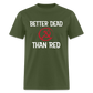 Better Dead Than Red Classic T-Shirt - military green