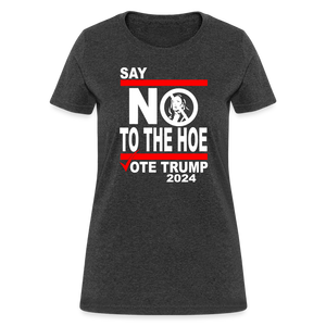 Say Not To The Hoe Women's T-Shirt - heather black