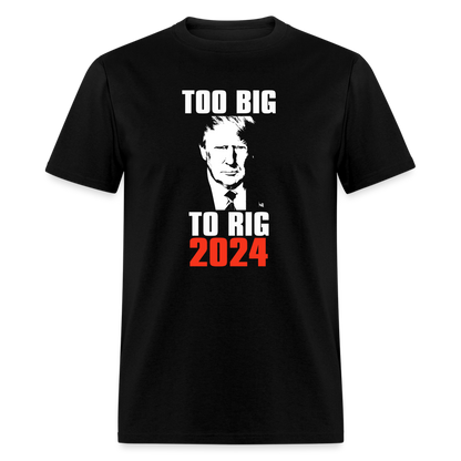 Too Big To Rig TRUMP 2024 Classic T-Shirt - black