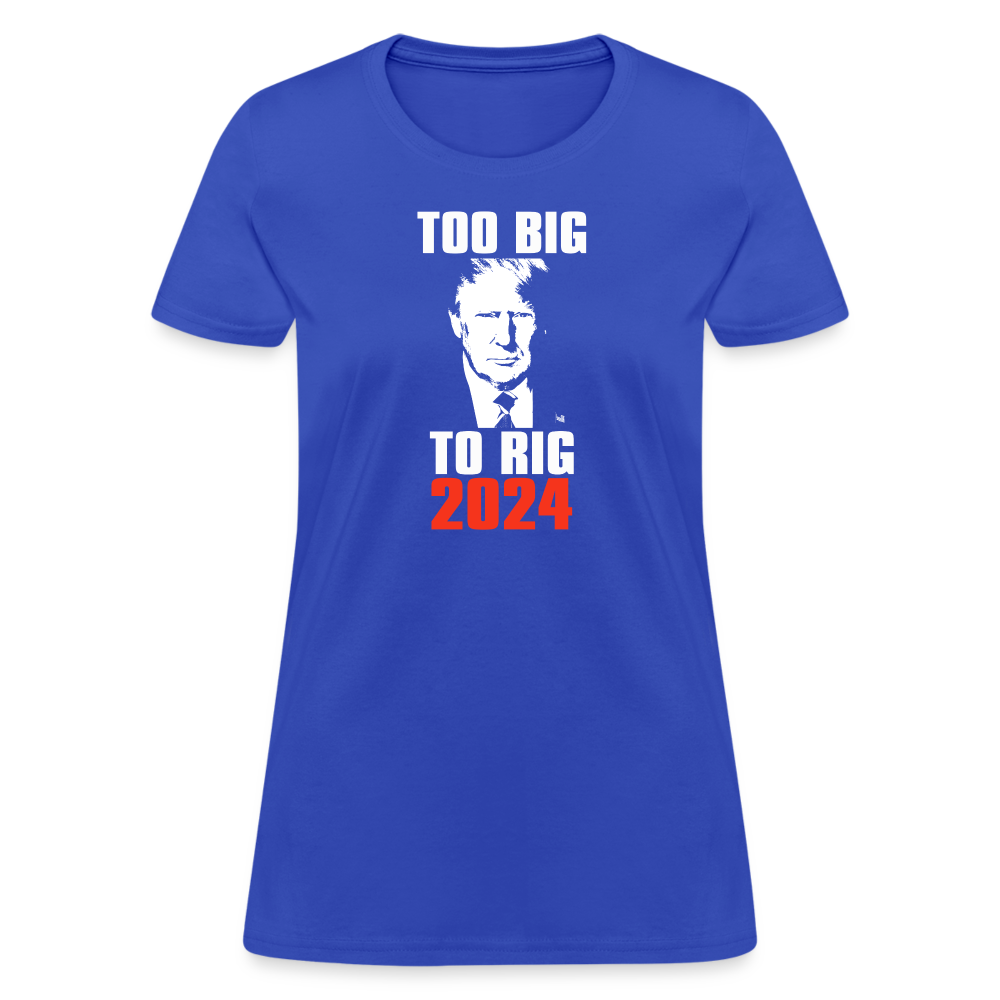 Too Big To Rig TRUMP 2024 Women's T-Shirt - royal blue