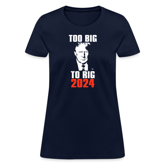 Too Big To Rig TRUMP 2024 Women's T-Shirt - navy