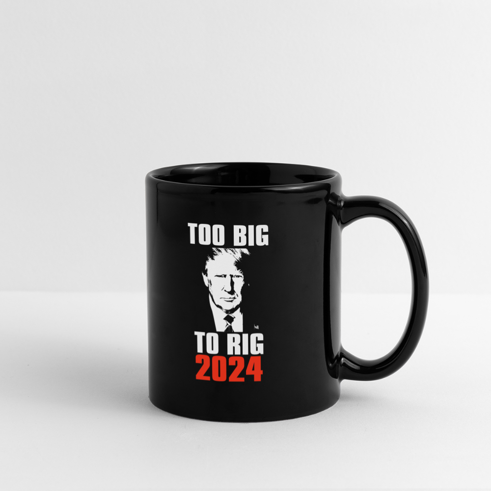 Too Big To Rig TRUMP 2024 Full Color Mug - black