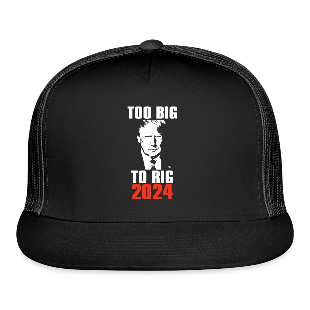 Too Big To Rig TRUMP 2024 Trucker Cap - black/black