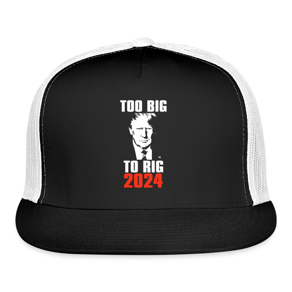 Too Big To Rig TRUMP 2024 Trucker Cap - black/white