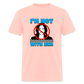 I’m not with her Classic T-Shirt - blush pink 