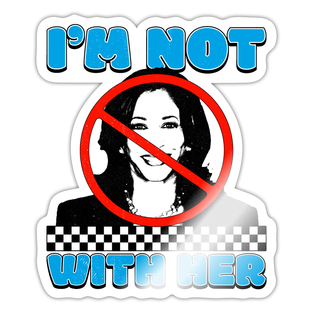 I’m not with her Sticker - white glossy