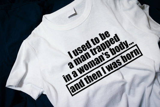 I Used to Be a Man Trapped in a Woman's Body... And Then I Was Born" Classic T-Shirt