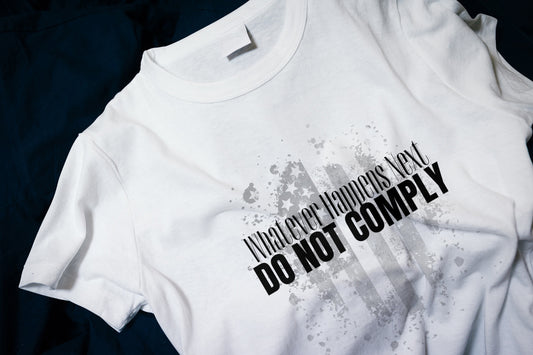 Whatever Happens Next Do Not Comply Classic T-Shirt