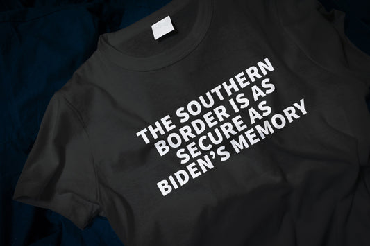 The Southern Border Is As Secure As Biden's Memory Classic T-Shirt