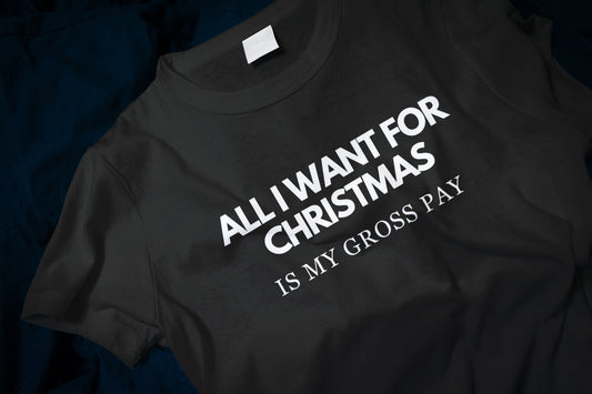 All I Want For Christmas Is My Gross Pay Unisex Classic T-Shirt