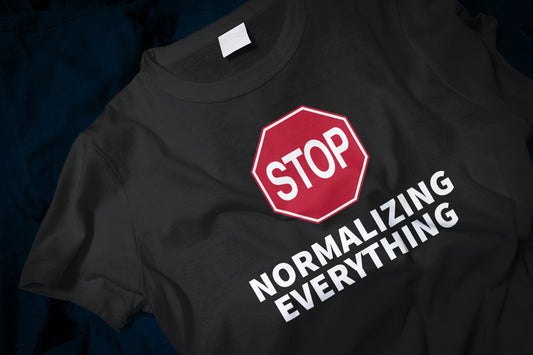 Stop Normalizing Everything Classic T-Shirt