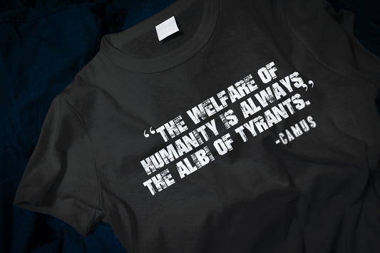 The Welfare of Humanity is Always The Alibi Of Tyrants Classic T-Shirt