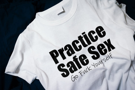 Practice safe sex, go fuck yourself Classic T-Shirt