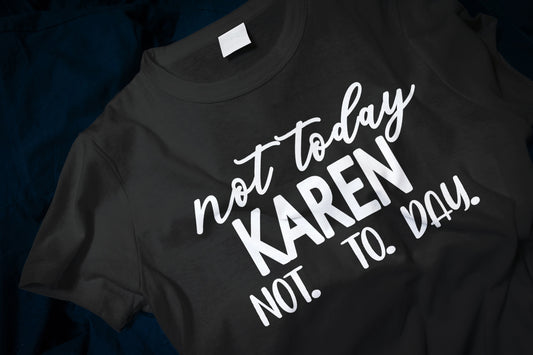 Not today Karen not. to. day. Classic T-Shirt