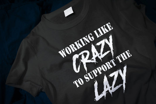 Working like crazy to support the lazy Classic T-Shirt