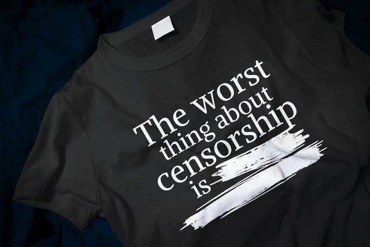 The Worst Thing About Censorship is ----- --------  Classic T-Shirt