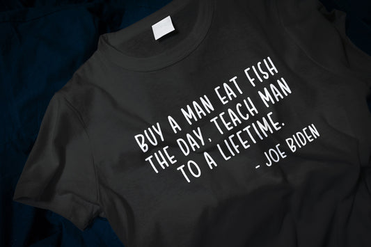 Joe Biden Quote Buy a Man Eat Fish Classic T-Shirt