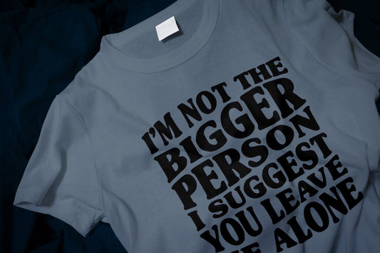 I'm Not The Bigger Person Funny Classic T-Shirt