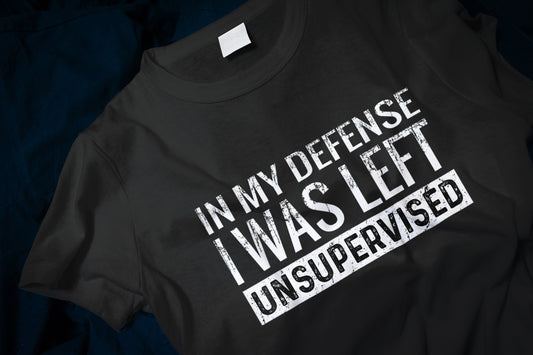 In My Defense I Was Left Unsupervised Funny Classic T-Shirt