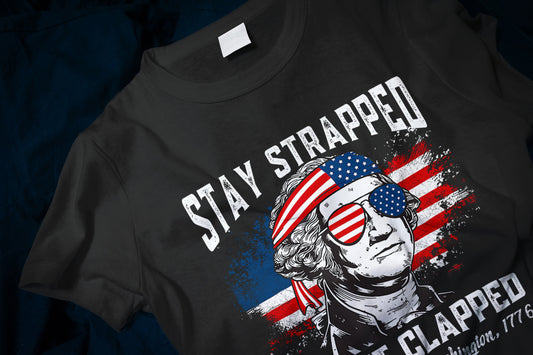 Stay Strapped Or Get Clapped - Funny George Washington 1776 Classic T-Shirt