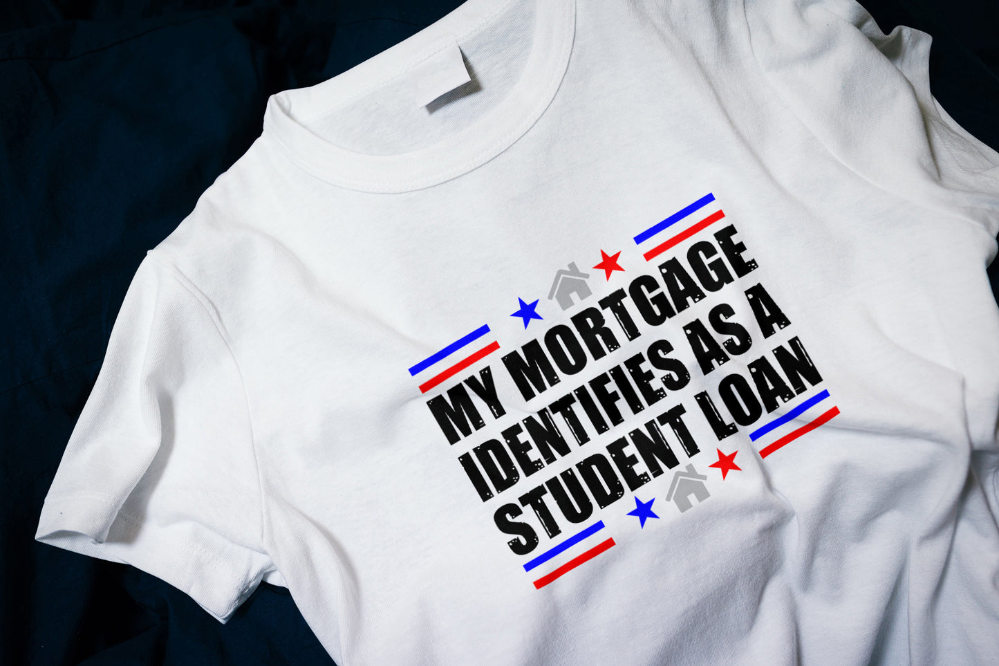 My Mortgage Identifies As A Student Loan Classic T-Shirt