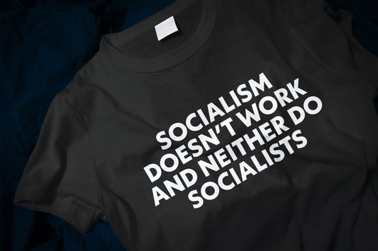 Socialism Doesn't Work - And Neither Do Socialists Classic T-Shirt