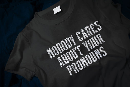 Nobody Cares About Your Pronouns Classic T-Shirt