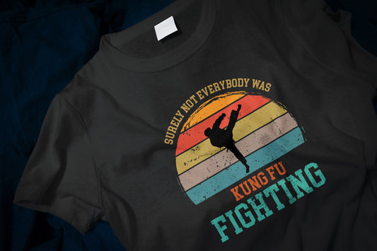 Surely Not Everybody Was Kung Fu Fighting Classic T-Shirt