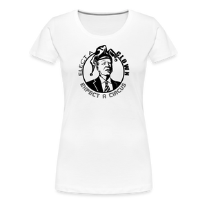 Elect a Clown, Expect a Circus Women’s Premium T-Shirt - white