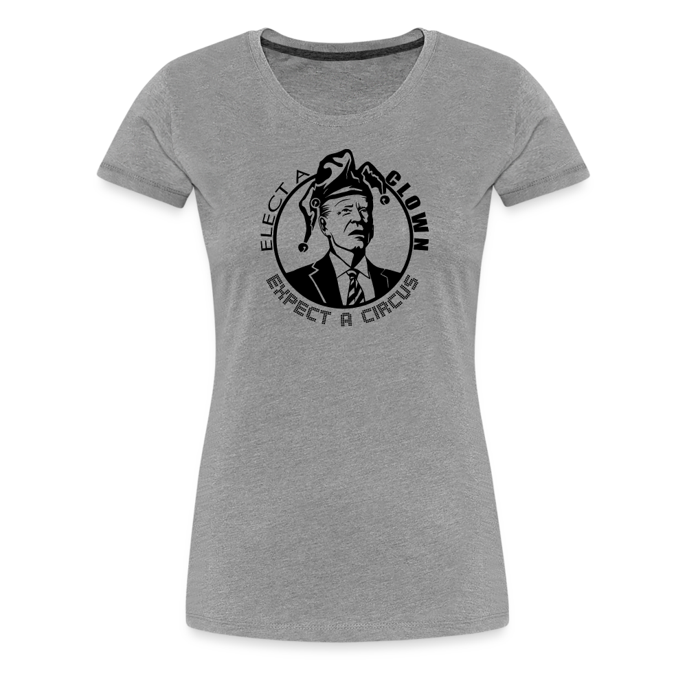 Elect a Clown, Expect a Circus Women’s Premium T-Shirt - heather gray